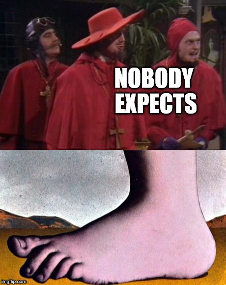 NOBODY EXPECTS | image tagged in nobody expects the spanish inquisition monty python,monty python,memes | made w/ Imgflip meme maker
