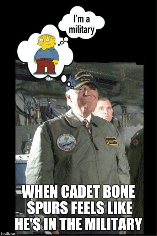 Memes | WHEN CADET BONE SPURS FEELS LIKE HE'S IN THE MILITARY | image tagged in donald trump approves | made w/ Imgflip meme maker