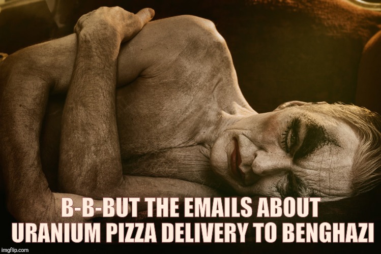 B-B-BUT THE EMAILS ABOUT URANIUM PIZZA DELIVERY TO BENGHAZI | made w/ Imgflip meme maker