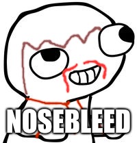 fsjal | NOSEBLEED | image tagged in fsjal | made w/ Imgflip meme maker