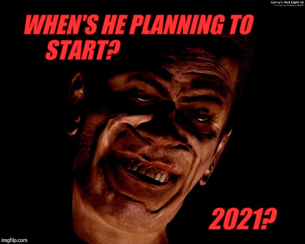 . red dark | WHEN'S HE PLANNING TO START? 2021? | image tagged in g-man from half-life | made w/ Imgflip meme maker