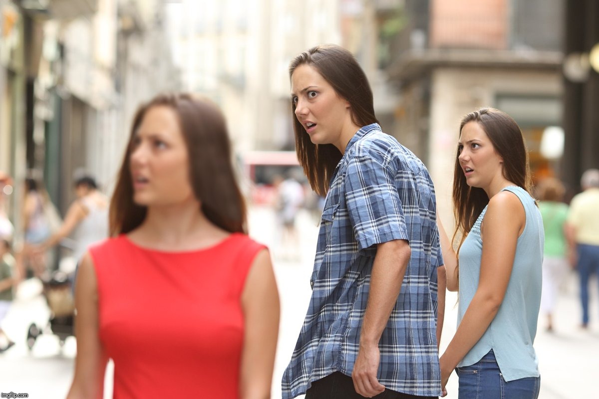 Distracted Boyfriend Paranoia | . | image tagged in distracted boyfriend paranoia | made w/ Imgflip meme maker