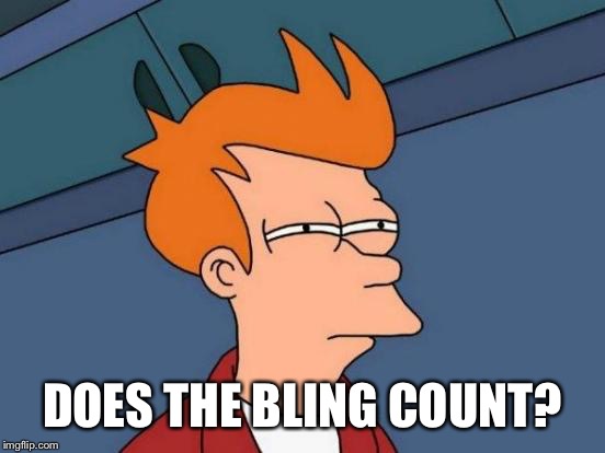Futurama Fry Meme | DOES THE BLING COUNT? | image tagged in memes,futurama fry | made w/ Imgflip meme maker