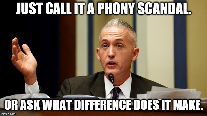 JUST CALL IT A PHONY SCANDAL. OR ASK WHAT DIFFERENCE DOES IT MAKE. | made w/ Imgflip meme maker