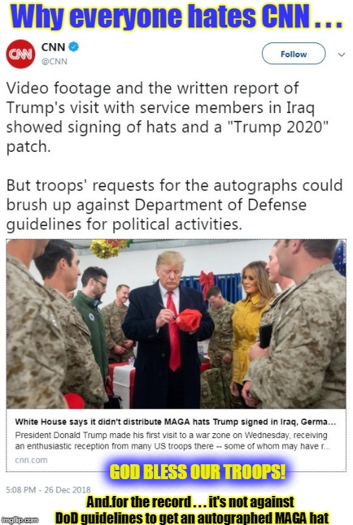CNN Bashes Troops getting their MAGA hats signed by Trump | Why everyone hates CNN . . . GOD BLESS OUR TROOPS! And.for the record . . . it's not against DoD guidelines to get an autographed MAGA hat | image tagged in cnn,trump bash,support our troops,cnn fake news | made w/ Imgflip meme maker