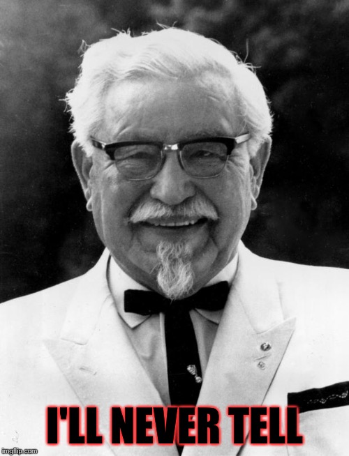 KFC Colonel Sanders | I'LL NEVER TELL | image tagged in kfc colonel sanders | made w/ Imgflip meme maker