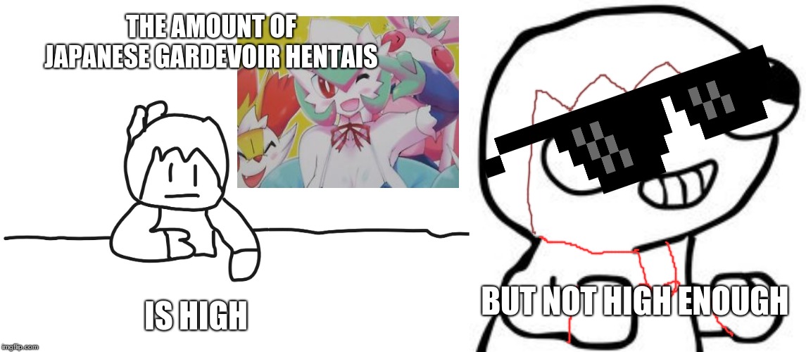THE AMOUNT OF JAPANESE GARDEVOIR HENTAIS; IS HIGH; BUT NOT HIGH ENOUGH | image tagged in most interesting cartoon,fsjal | made w/ Imgflip meme maker