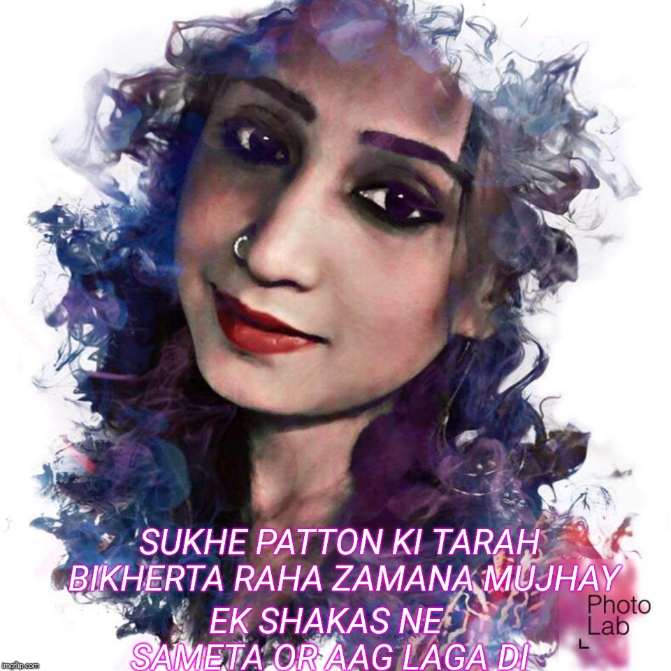 EK SHAKAS NE SAMETA OR AAG LAGA DI; SUKHE PATTON KI TARAH BIKHERTA RAHA ZAMANA MUJHAY | made w/ Imgflip meme maker