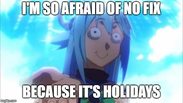 I'M SO AFRAID OF NO FIX; BECAUSE IT'S HOLIDAYS | made w/ Imgflip meme maker