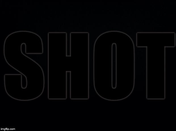 shot in the dark | SHOT | image tagged in black background | made w/ Imgflip meme maker