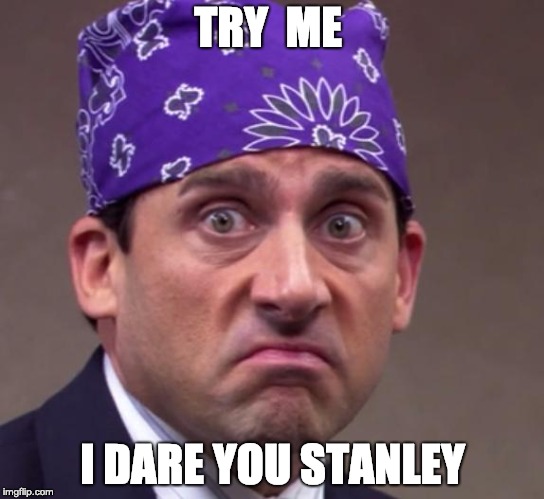 the office | TRY  ME; I DARE YOU STANLEY | image tagged in the office | made w/ Imgflip meme maker