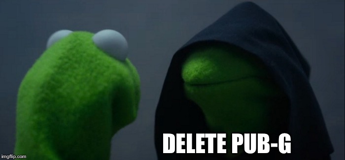 Evil Kermit Meme | DELETE PUB-G | image tagged in memes,evil kermit | made w/ Imgflip meme maker