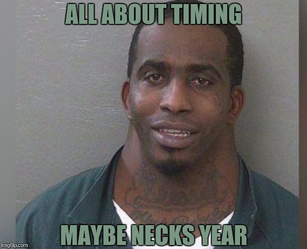 Big Neck Guy | ALL ABOUT TIMING MAYBE NECKS YEAR | image tagged in big neck guy | made w/ Imgflip meme maker