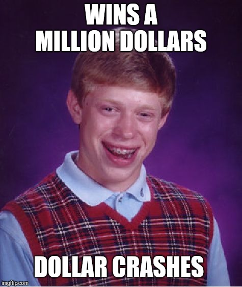 Bad Luck Brian Meme | WINS A MILLION DOLLARS; DOLLAR CRASHES | image tagged in memes,bad luck brian | made w/ Imgflip meme maker