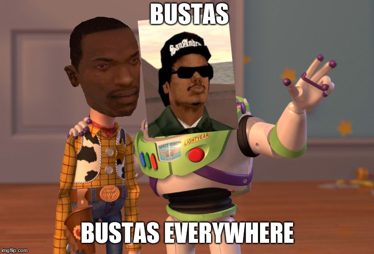 X, X Everywhere | BUSTAS; BUSTAS EVERYWHERE | image tagged in memes,x x everywhere | made w/ Imgflip meme maker