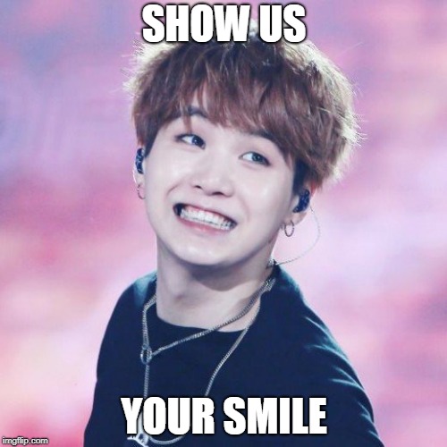 baby suga | SHOW US; YOUR SMILE | image tagged in bts | made w/ Imgflip meme maker