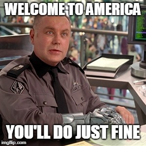 welcome to america | WELCOME TO AMERICA; YOU'LL DO JUST FINE | image tagged in mobile infantry recruiter | made w/ Imgflip meme maker