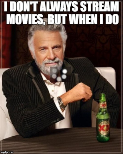 image tagged in i don't always stream movies but when i do | made w/ Imgflip meme maker