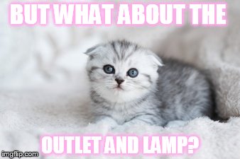 BUT WHAT ABOUT THE OUTLET AND LAMP? | made w/ Imgflip meme maker
