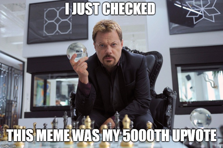 I JUST CHECKED THIS MEME WAS MY 5000TH UPVOTE | made w/ Imgflip meme maker