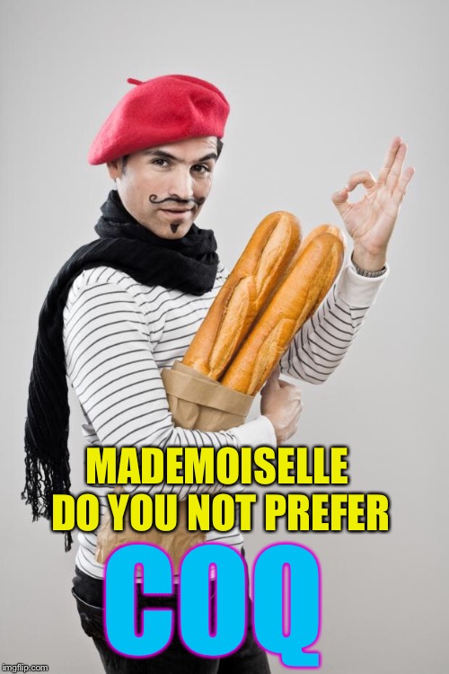 French Artist Stereotype | MADEMOISELLE DO YOU NOT PREFER COQ | image tagged in french artist stereotype | made w/ Imgflip meme maker