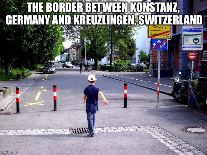 THE BORDER BETWEEN KONSTANZ, GERMANY AND KREUZLINGEN, SWITZERLAND | made w/ Imgflip meme maker