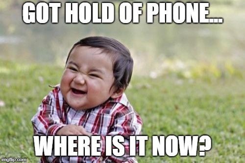 Evil Toddler | GOT HOLD OF PHONE... WHERE IS IT NOW? | image tagged in memes,evil toddler | made w/ Imgflip meme maker
