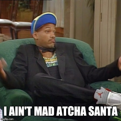 I Ain't Even Mad | I AIN'T MAD ATCHA SANTA | image tagged in i ain't even mad | made w/ Imgflip meme maker