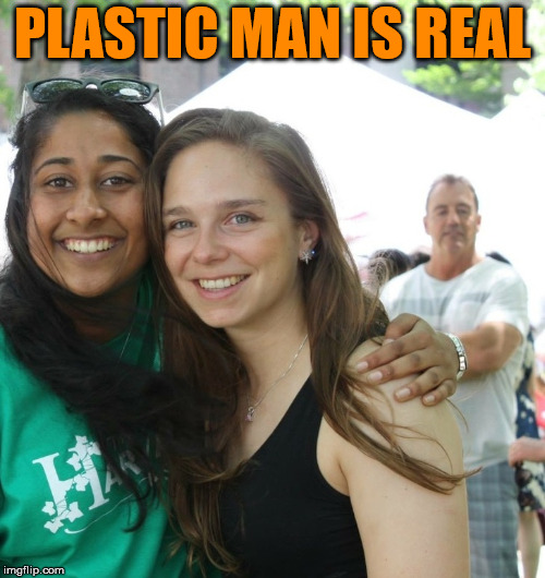 He could also be the long arm of the law. | PLASTIC MAN IS REAL | image tagged in memes,optical illusion,plastic,weird stuff,photobombs | made w/ Imgflip meme maker
