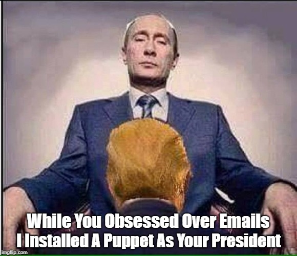 While You Obsessed Over Emails I Installed A Puppet As Your President | made w/ Imgflip meme maker