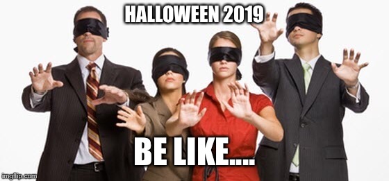 Halloween 19’, Just Wait.... | HALLOWEEN 2019; BE LIKE.... | image tagged in 2019,birdbox,halloween | made w/ Imgflip meme maker