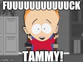 timmy | FUUUUUUUUUUUCK; TAMMY! | image tagged in timmy | made w/ Imgflip meme maker