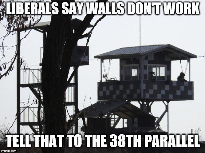 Walls don't work???? | LIBERALS SAY WALLS DON'T WORK; TELL THAT TO THE 38TH PARALLEL | image tagged in border wall | made w/ Imgflip meme maker