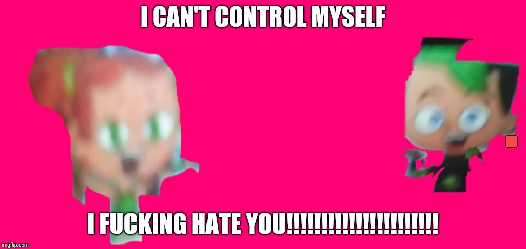 I CAN'T CONTROL MYSELF; I FUCKING HATE YOU!!!!!!!!!!!!!!!!!!!!!! | image tagged in izzy duncan blood juice mister smarty | made w/ Imgflip meme maker