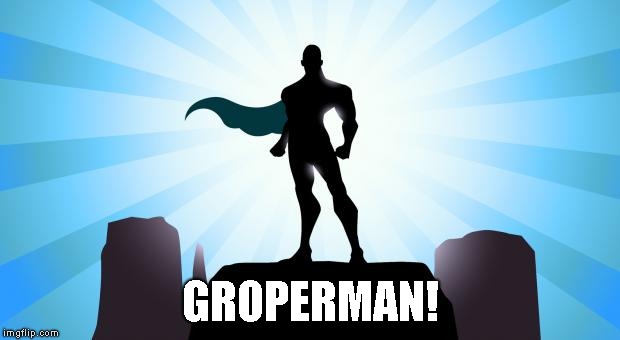 Superhero | GROPERMAN! | image tagged in superhero | made w/ Imgflip meme maker