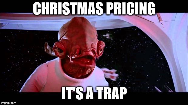 It's a trap  | CHRISTMAS PRICING IT'S A TRAP | image tagged in it's a trap | made w/ Imgflip meme maker