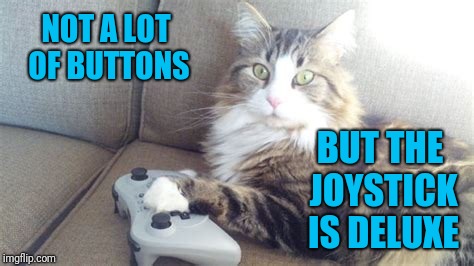 NOT A LOT OF BUTTONS BUT THE JOYSTICK IS DELUXE | made w/ Imgflip meme maker