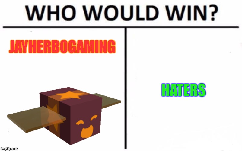 Huh? Me Or Them? | JAYHERBOGAMING; HATERS | image tagged in tags | made w/ Imgflip meme maker