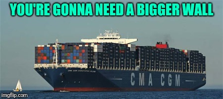 YOU'RE GONNA NEED A BIGGER WALL | made w/ Imgflip meme maker