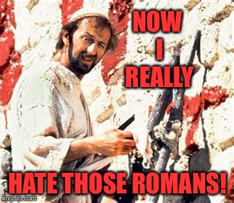 NOW I REALLY HATE THOSE ROMANS! | made w/ Imgflip meme maker