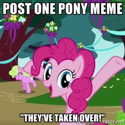 Ponies have taken over, no matter how many you post! | image tagged in memes,ponies | made w/ Imgflip meme maker