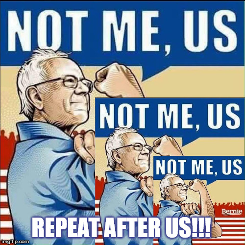 Not Me, Us! | REPEAT AFTER US!!! | image tagged in vote bernie sanders,bernie sanders crowd,bernie sanders,bernie sanders megaphone | made w/ Imgflip meme maker