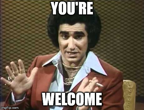 You're Welcome | YOU'RE; WELCOME | image tagged in you're welcome,bobby bittman,sctv | made w/ Imgflip meme maker