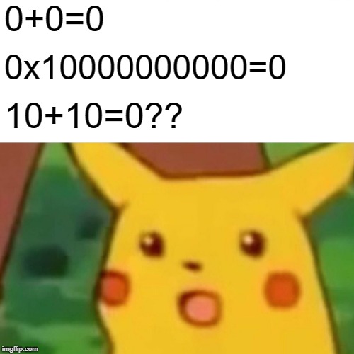 Surprised Pikachu Meme | 0+0=0; 0x10000000000=0; 10+10=0?? | image tagged in memes,surprised pikachu | made w/ Imgflip meme maker