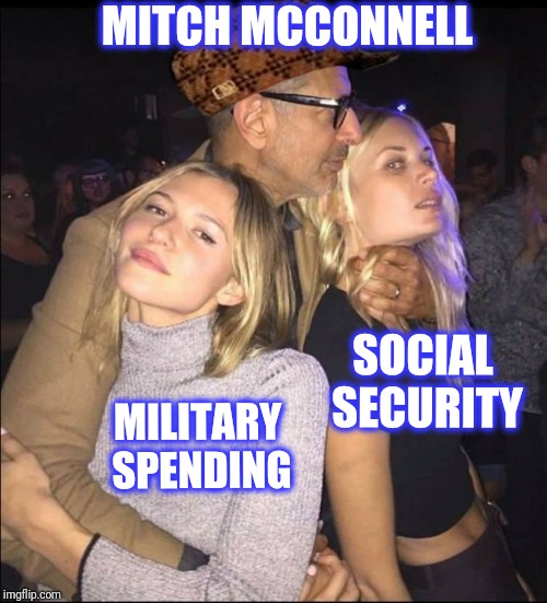 Jeff Goldblum Choking Girl | MITCH MCCONNELL MILITARY SPENDING SOCIAL SECURITY | image tagged in jeff goldblum choking girl | made w/ Imgflip meme maker