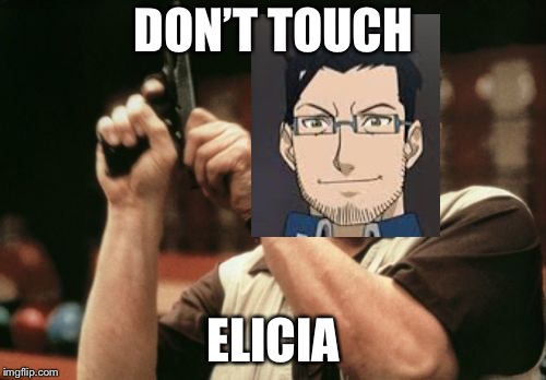 Am I The Only One Around Here Meme | DON’T TOUCH; ELICIA | image tagged in memes,am i the only one around here | made w/ Imgflip meme maker