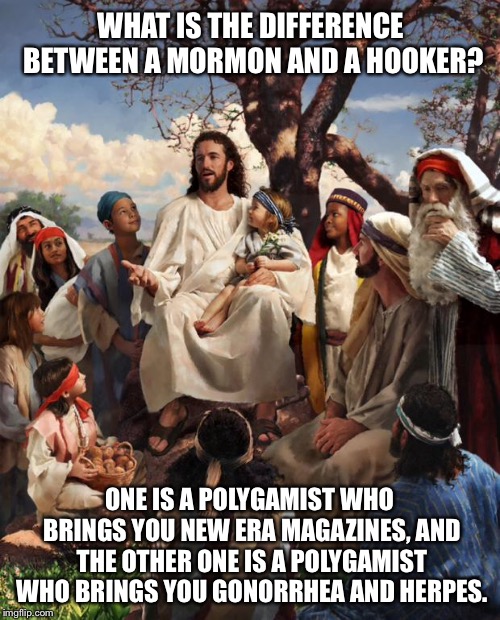 Mormons and hookers | WHAT IS THE DIFFERENCE BETWEEN A MORMON AND A HOOKER? ONE IS A POLYGAMIST WHO BRINGS YOU NEW ERA MAGAZINES, AND THE OTHER ONE IS A POLYGAMIST WHO BRINGS YOU GONORRHEA AND HERPES. | image tagged in jesus bad joke,memes,sex jokes,mormon,hookers,paper | made w/ Imgflip meme maker