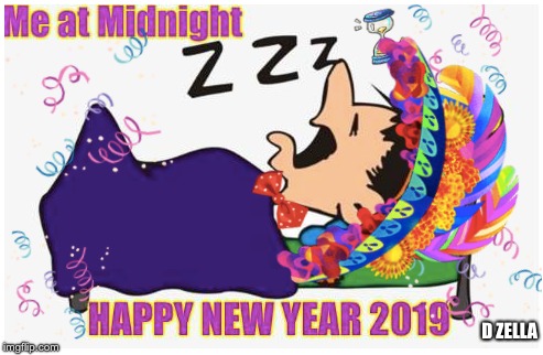 Happy New Year 2019 | D ZELLA | image tagged in new years eve,happy new year,2019,midnight,sleeping | made w/ Imgflip meme maker