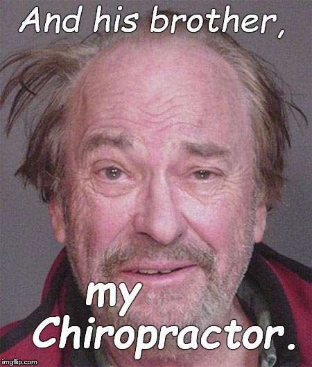 And his brother, my 
    Chiropractor. | made w/ Imgflip meme maker