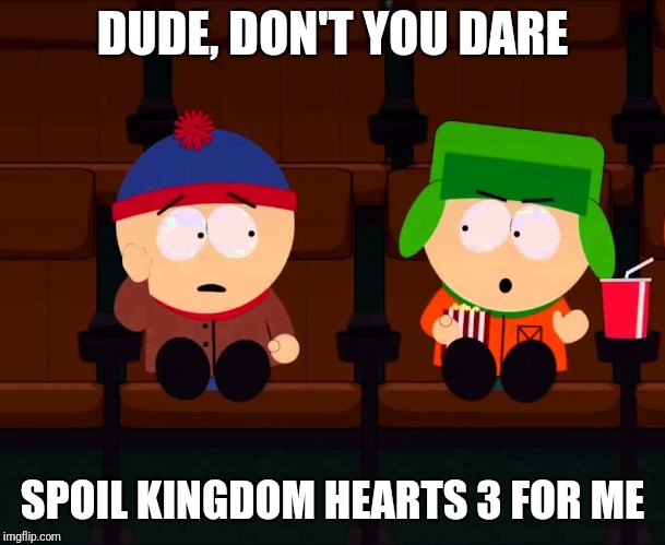 Leaked Online | DUDE, DON'T YOU DARE; SPOIL KINGDOM HEARTS 3 FOR ME | image tagged in south park,kingdom hearts,spoilers,leaks,angry,threat | made w/ Imgflip meme maker
